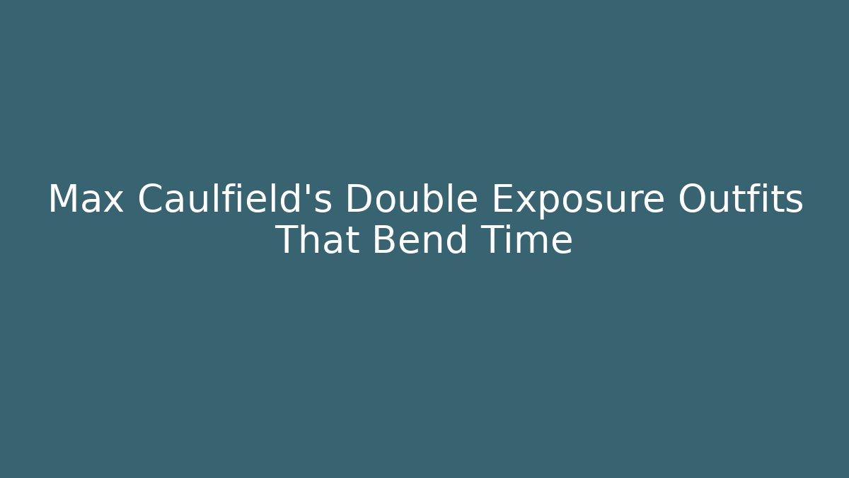 Max Caulfield's Double Exposure Outfits That Bend Time