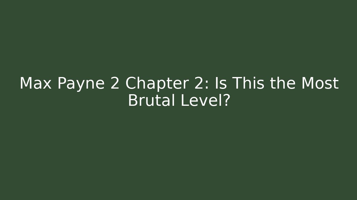 Max Payne 2 Chapter 2: Is This the Most Brutal Level?