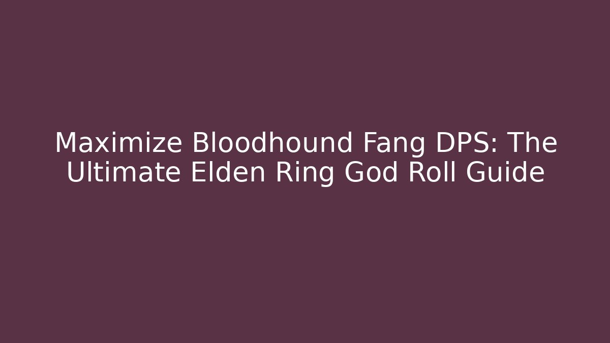 Maximize Bloodhound Fang DPS: The Ultimate Elden Ring God Roll Guide - Felix Cat Insurance