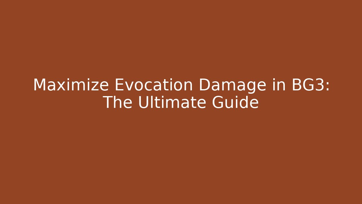 Maximize Evocation Damage in BG3: The Ultimate Guide - Felix Cat Insurance