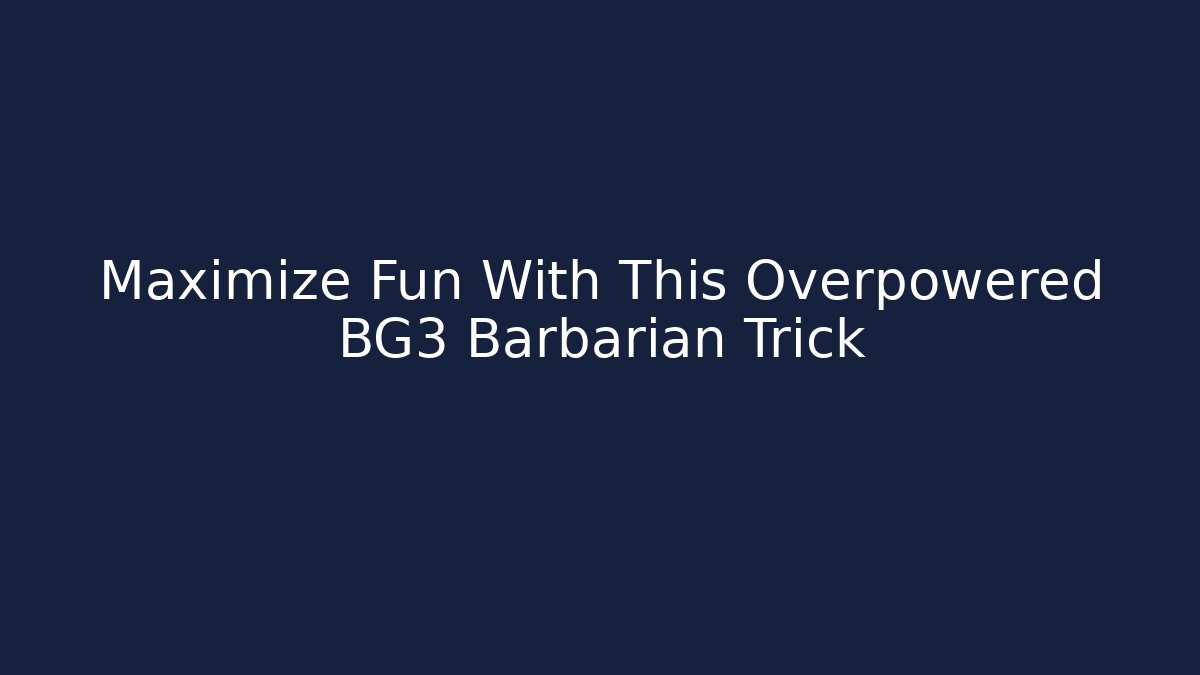 Maximize Fun With This Overpowered BG3 Barbarian Trick - Felix Cat Insurance