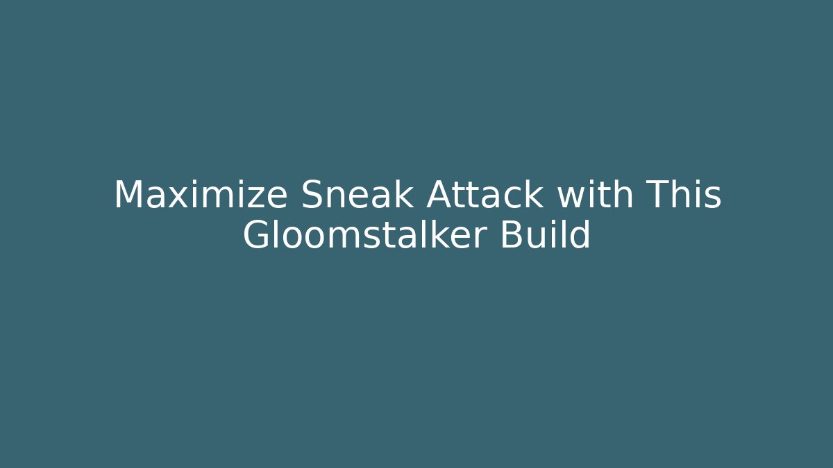 Maximize Sneak Attack with This Gloomstalker Build