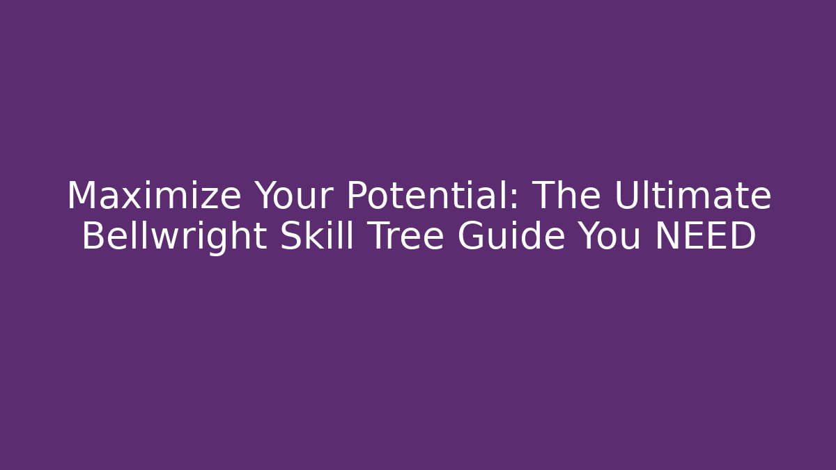Maximize Your Potential: The Ultimate Bellwright Skill Tree Guide You NEED