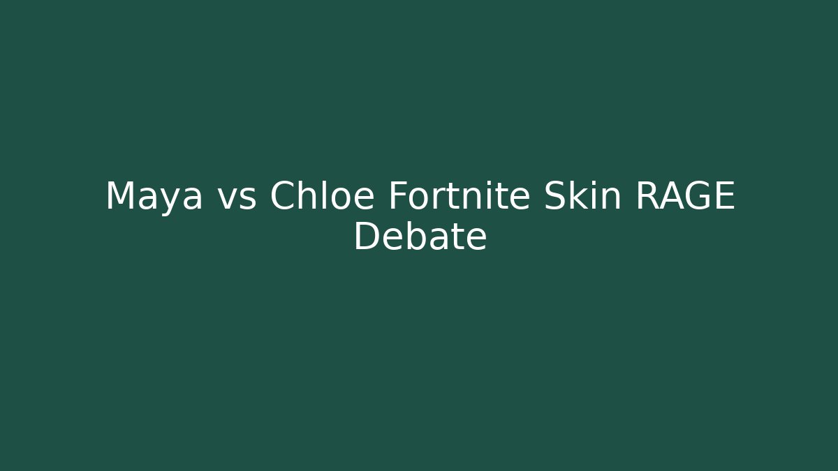 Maya vs Chloe Fortnite Skin RAGE Debate