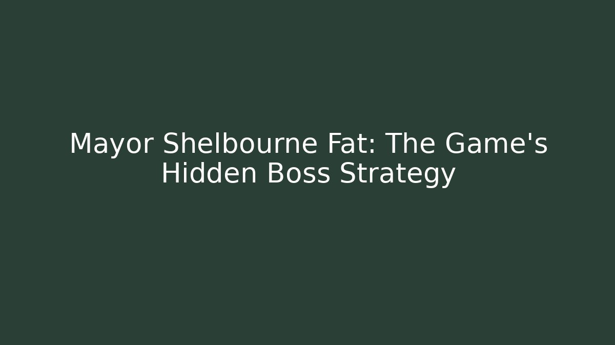 Mayor Shelbourne Fat: The Game's Hidden Boss Strategy