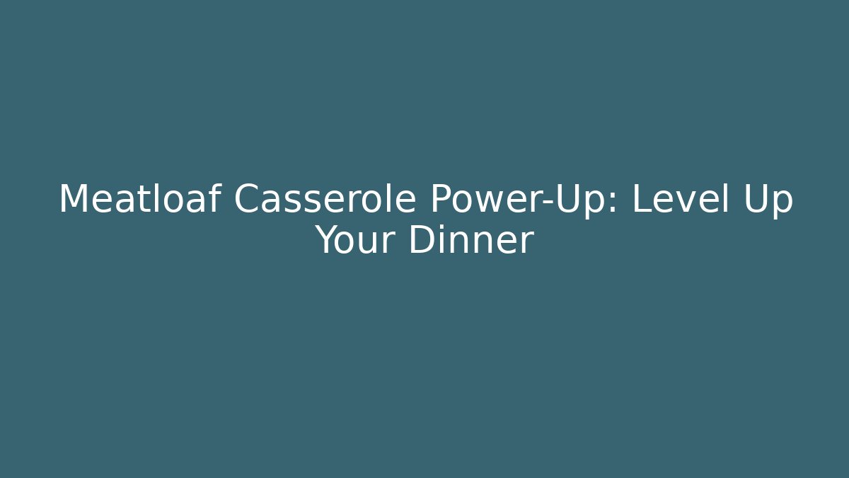 Meatloaf Casserole Power-Up: Level Up Your Dinner - Felix Cat Insurance
