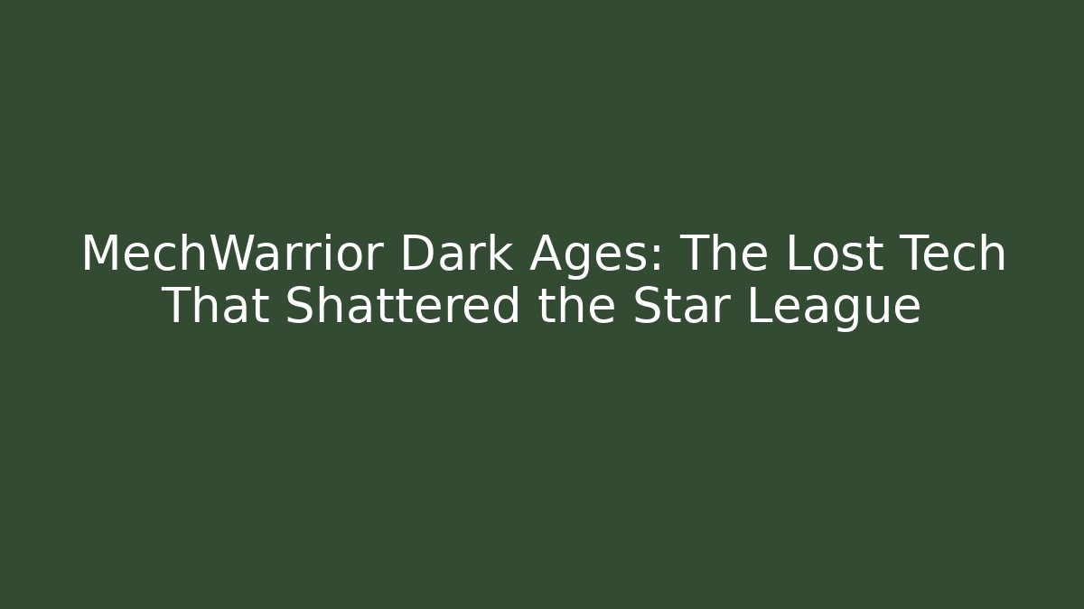 MechWarrior Dark Ages: The Lost Tech That Shattered the Star League
