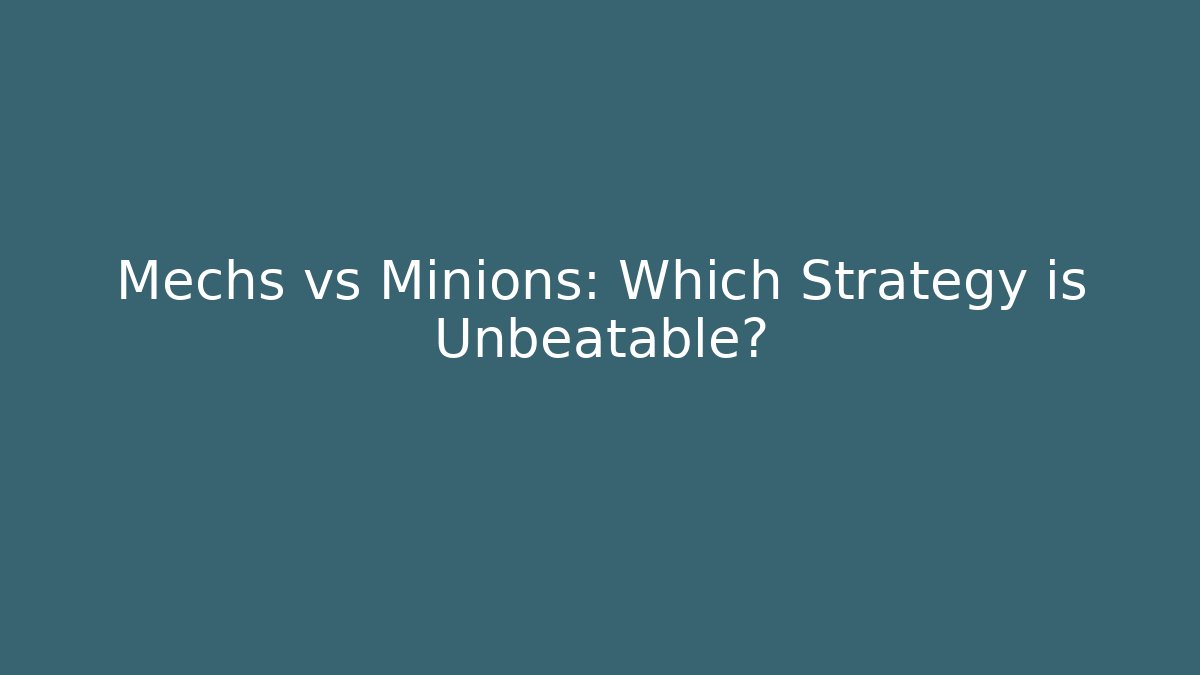 Mechs vs Minions: Which Strategy is Unbeatable?
