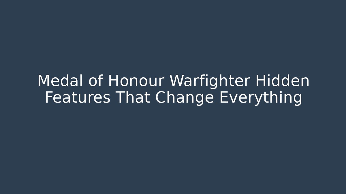 Medal of Honour Warfighter Hidden Features That Change Everything