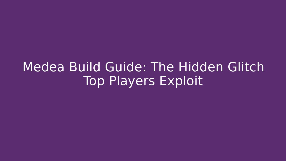 Medea Build Guide: The Hidden Glitch Top Players Exploit - Felix Cat Insurance