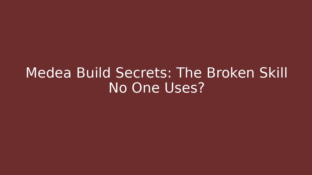 Medea Build Secrets: The Broken Skill No One Uses?