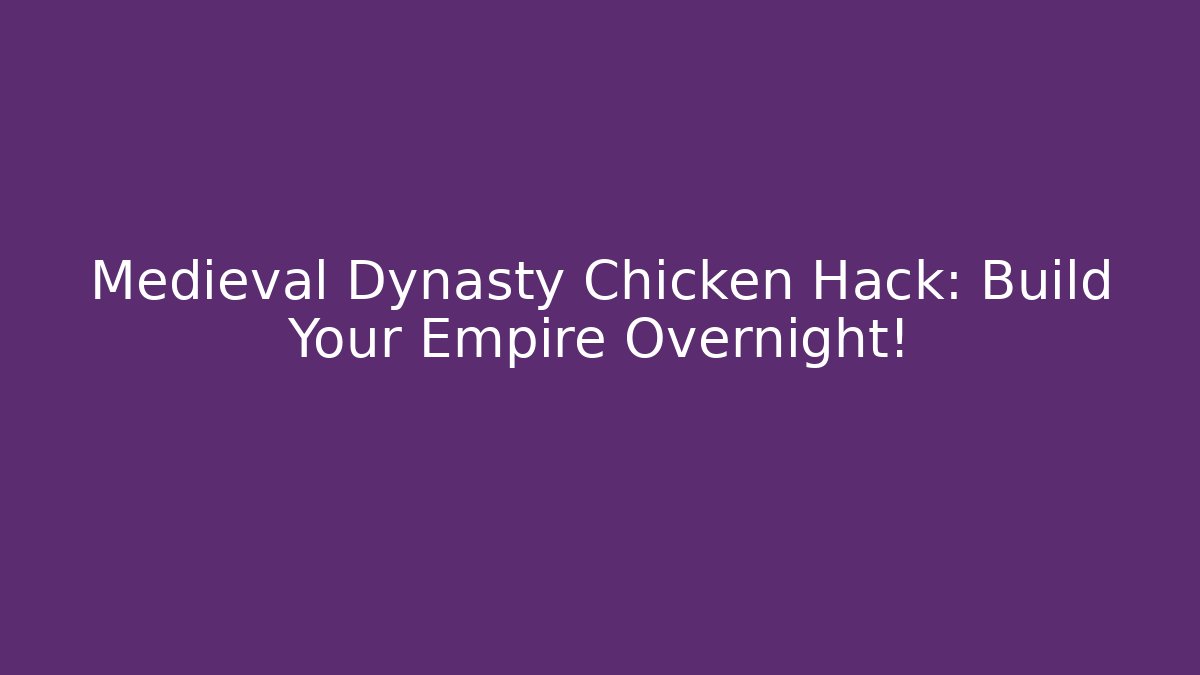Medieval Dynasty Chicken Hack: Build Your Empire Overnight! - Felix Cat Insurance