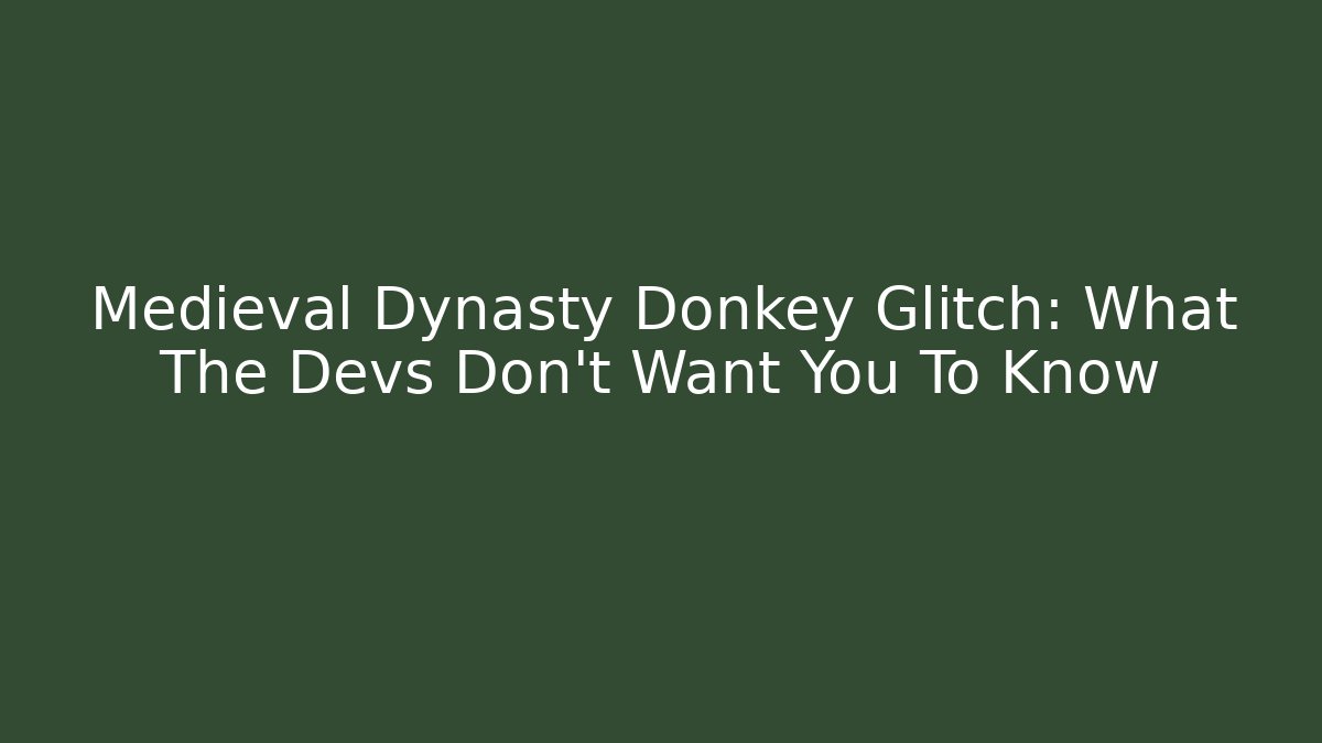 Medieval Dynasty Donkey Glitch: What The Devs Don't Want You To Know