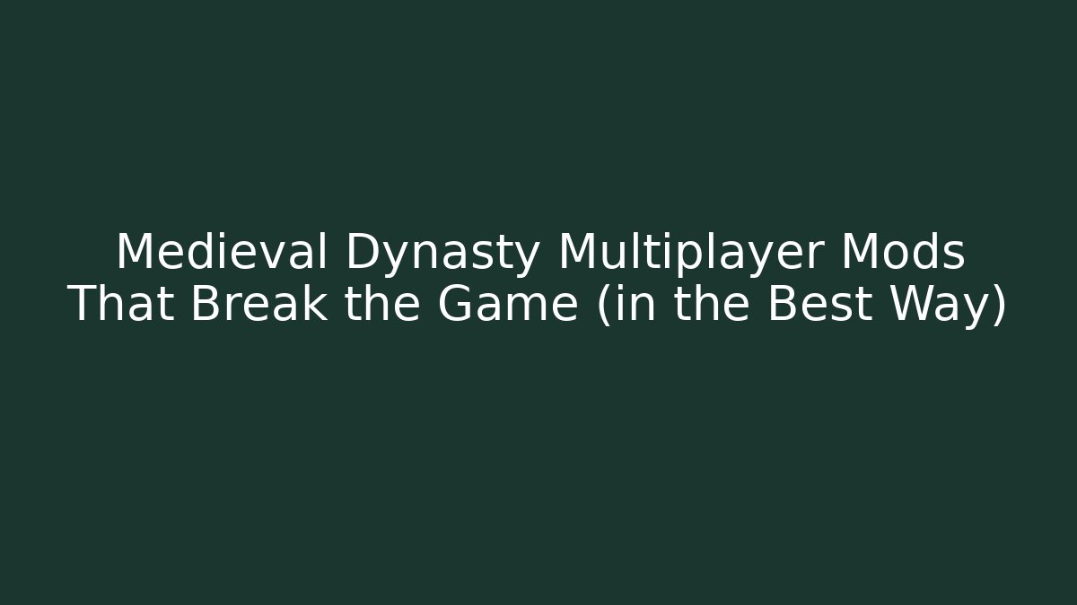 Medieval Dynasty Multiplayer Mods That Break the Game (in the Best Way)