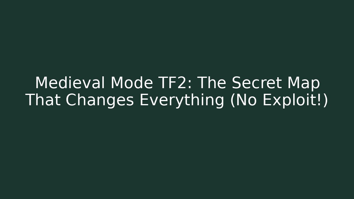 Medieval Mode TF2: The Secret Map That Changes Everything (No Exploit!)