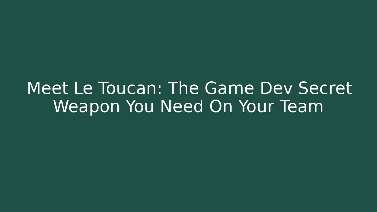 Meet Le Toucan: The Game Dev Secret Weapon You Need On Your Team - Felix Cat Insurance