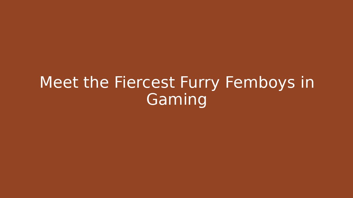 Meet the Fiercest Furry Femboys in Gaming