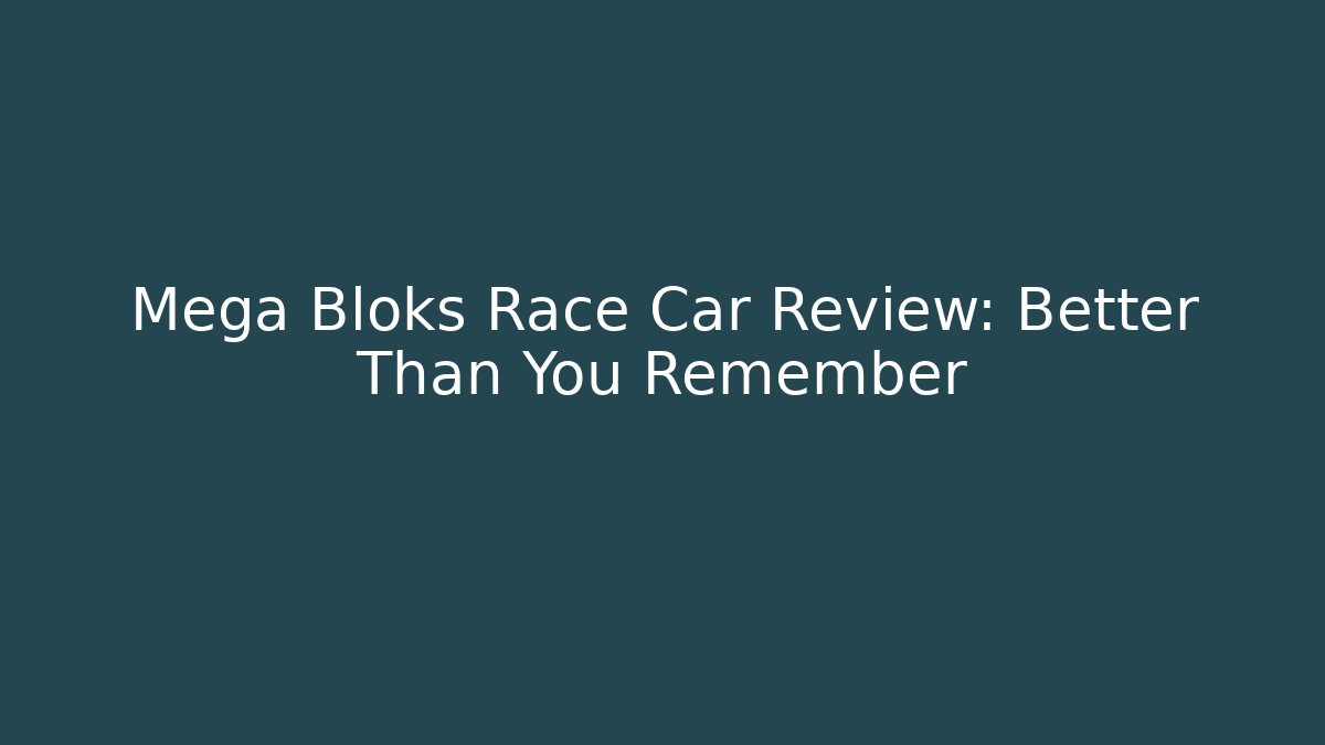 Mega Bloks Race Car Review: Better Than You Remember