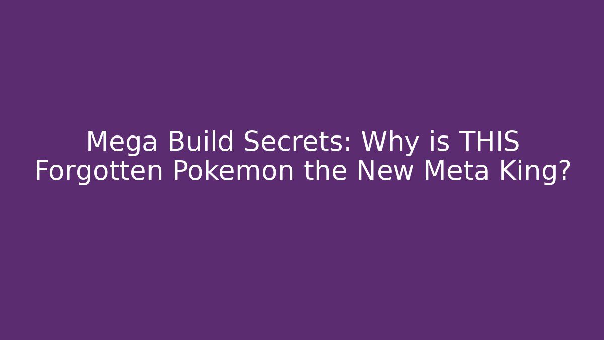 Mega Build Secrets: Why is THIS Forgotten Pokémon the New Meta King?