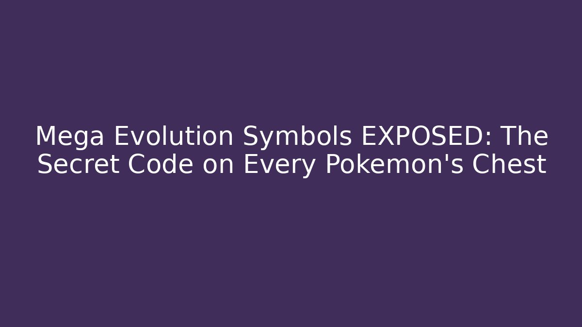 Mega Evolution Symbols EXPOSED: The Secret Code on Every Pokémon’s Chest