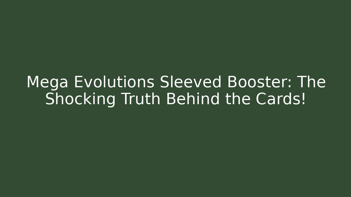 Mega Evolutions Sleeved Booster: The Shocking Truth Behind the Cards! - Felix Cat Insurance