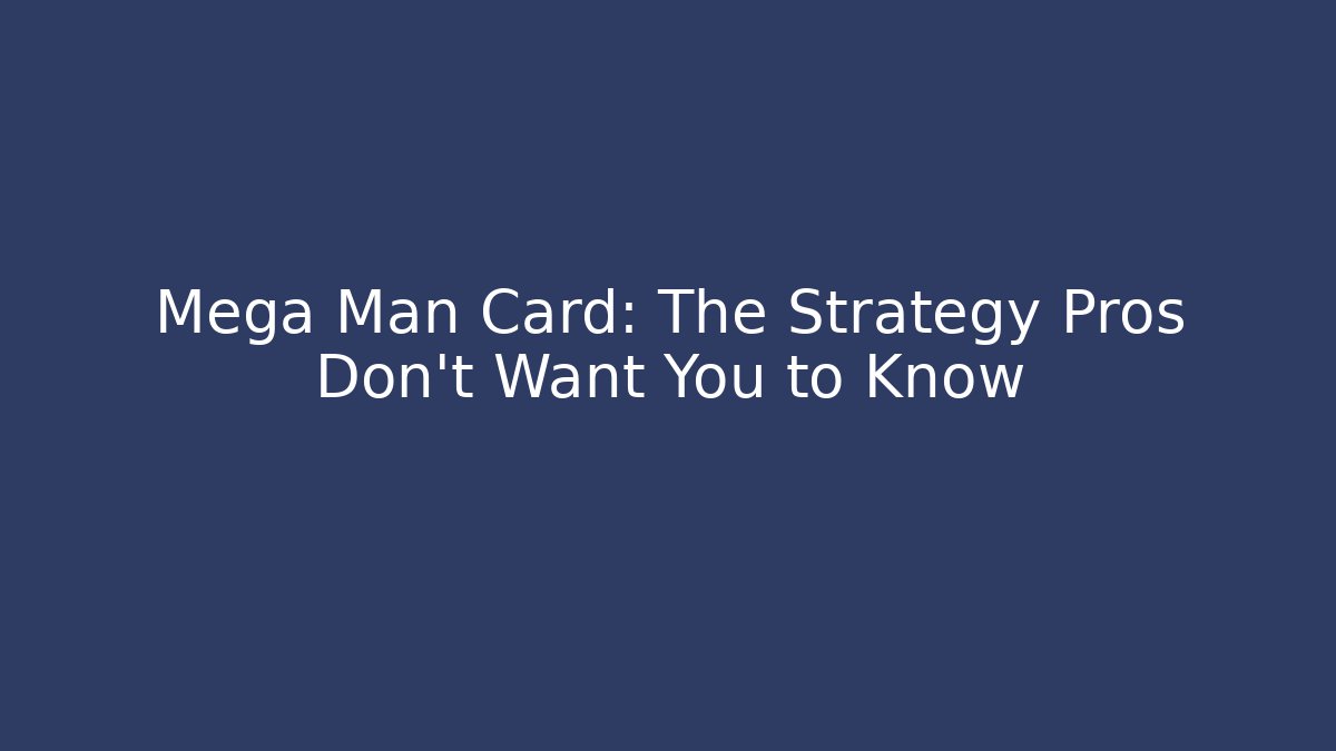 Mega Man Card: The Strategy Pros Don't Want You to Know