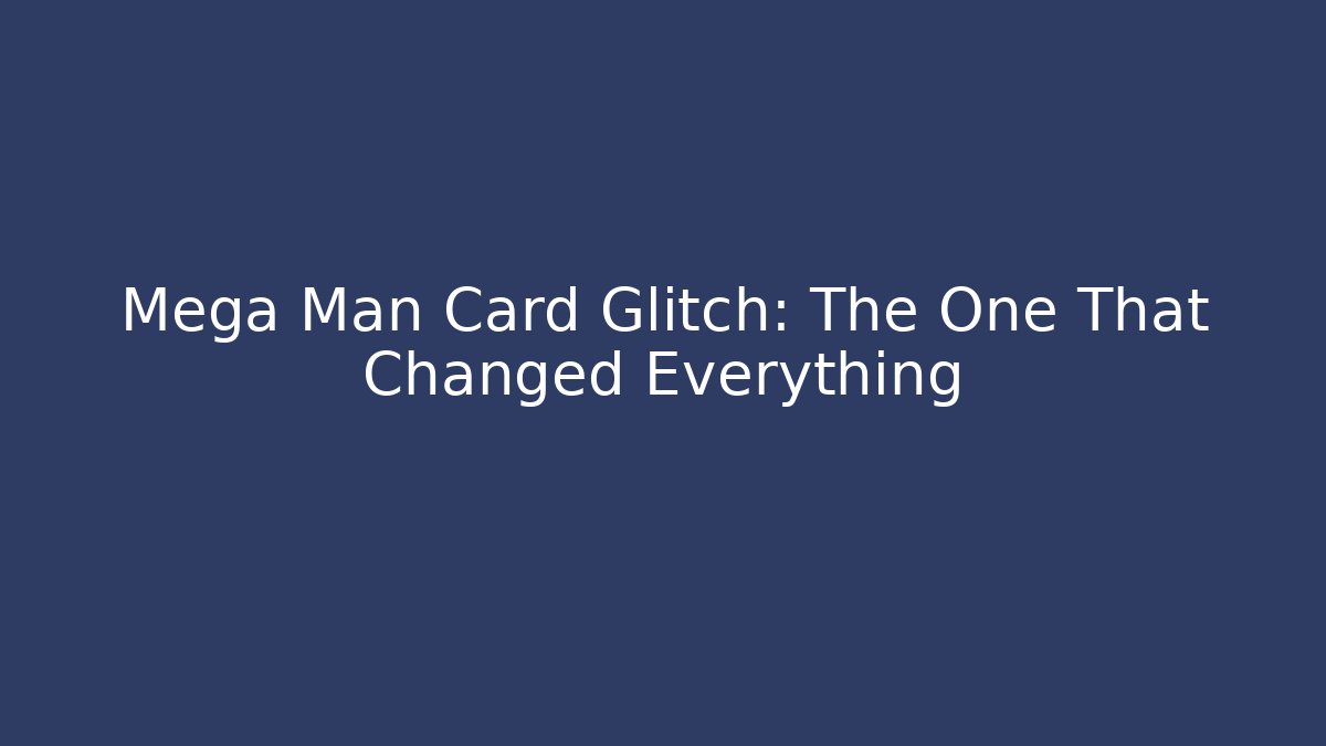 Mega Man Card Glitch: The One That Changed Everything - Felix Cat Insurance