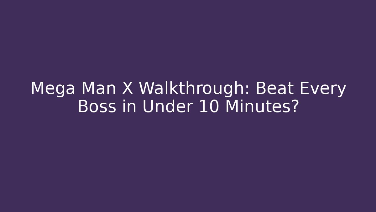 Mega Man X Walkthrough: Beat Every Boss in Under 10 Minutes?