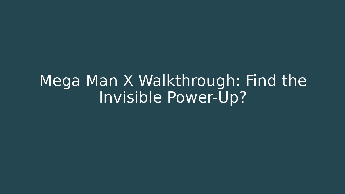 Mega Man X Walkthrough: Find the Invisible Power-Up?