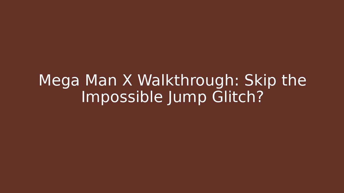 Mega Man X Walkthrough: Skip the Impossible Jump Glitch?