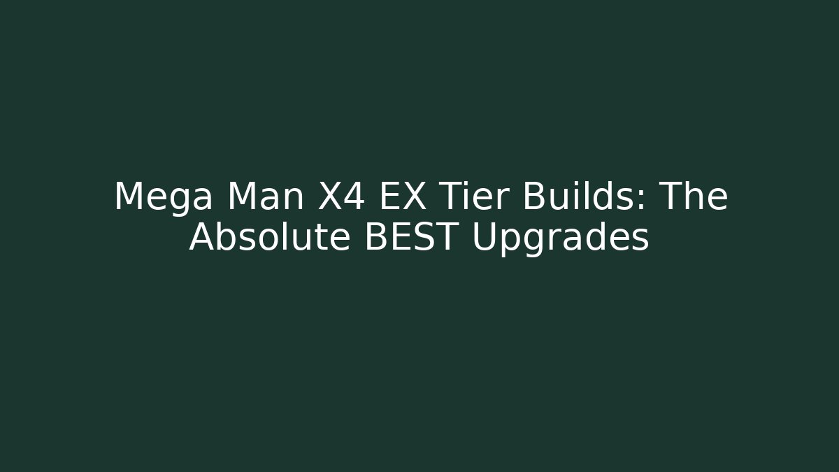 Mega Man X4 EX Tier Builds: The Absolute BEST Upgrades
