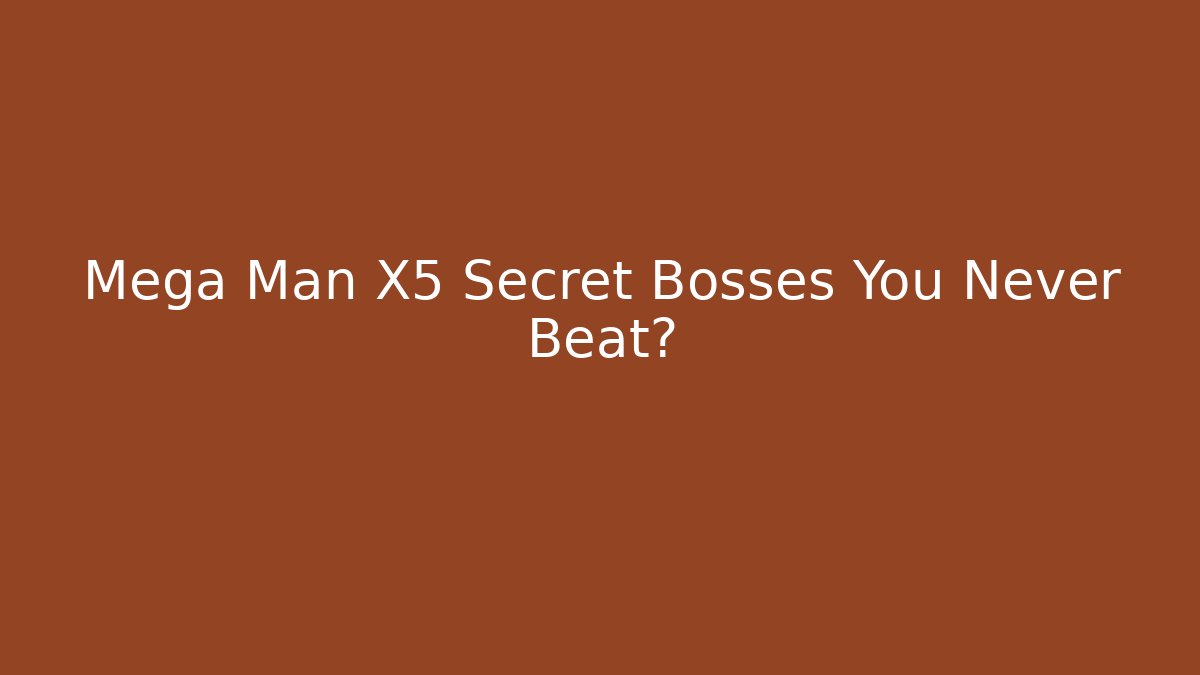 Mega Man X5 Secret Bosses You Never Beat?