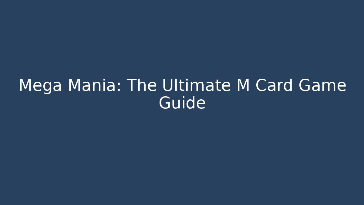 Mega Mania: The Ultimate M Card Game Guide