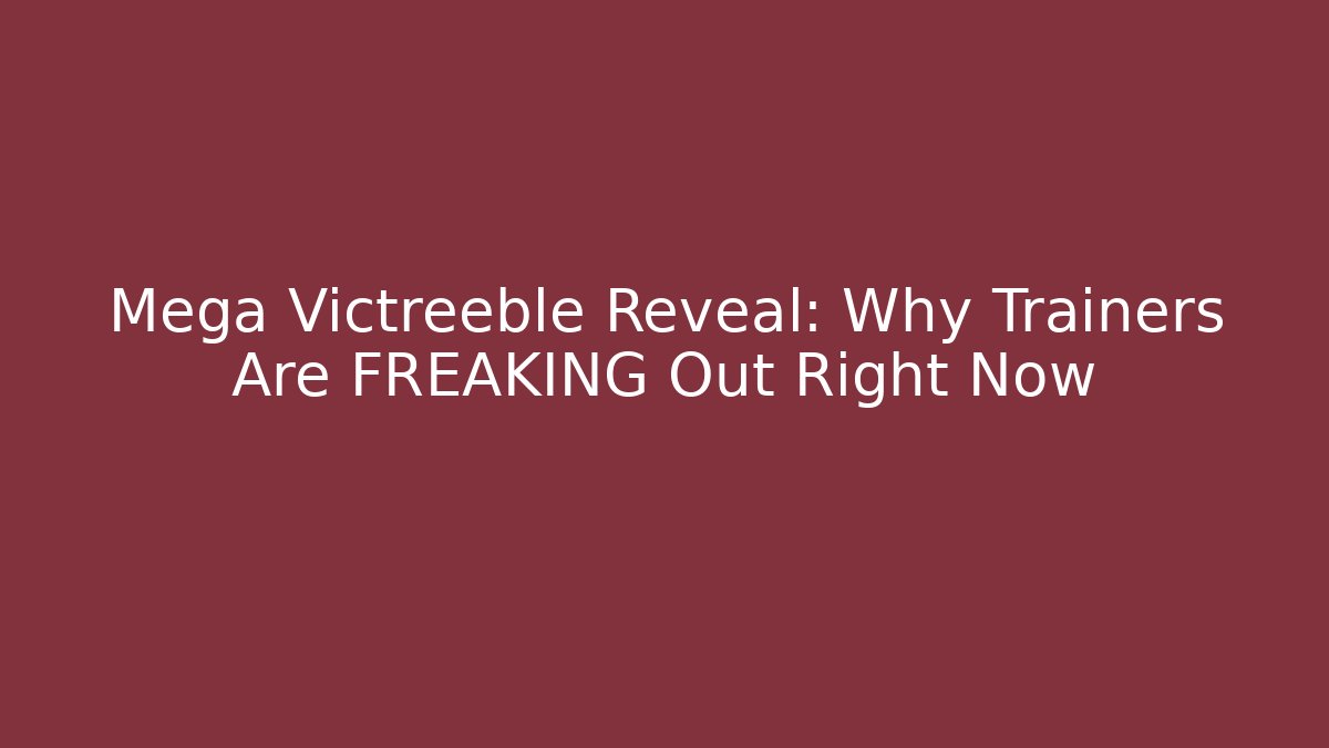 Mega Victreeble Reveal: Why Trainers Are FREAKING Out Right Now