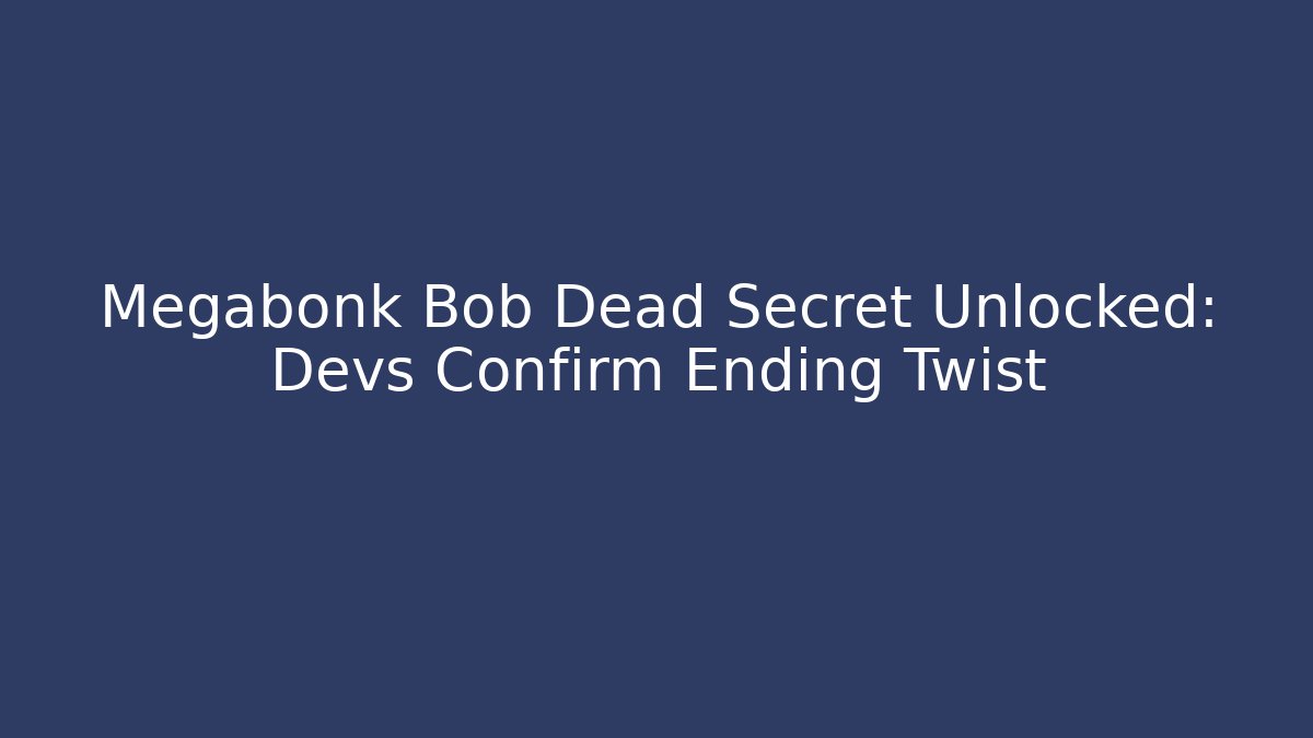 Megabonk Bob Dead Secret Unlocked: Devs Confirm Ending Twist