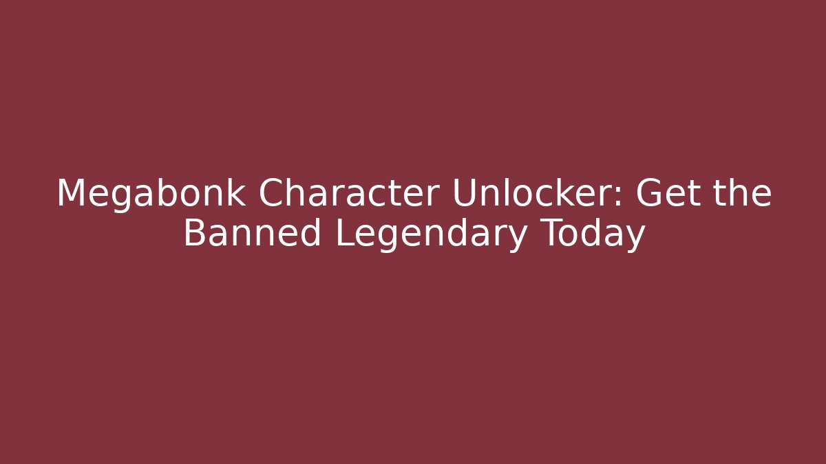 Megabonk Character Unlocker: Get the Banned Legendary Today