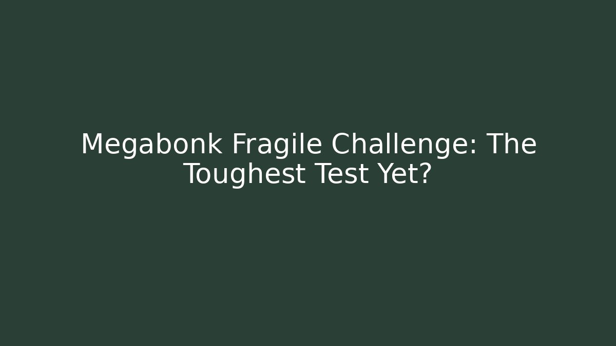 Megabonk Fragile Challenge: The Toughest Test Yet?