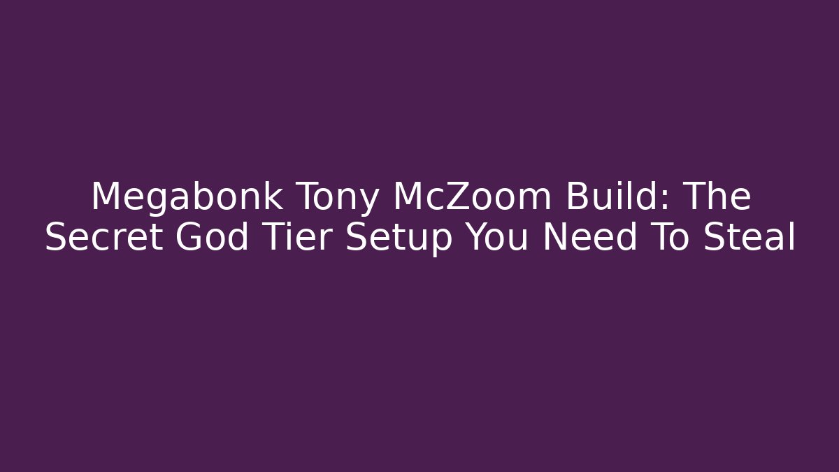Megabonk Tony McZoom Build: The Secret God Tier Setup You Need To Steal