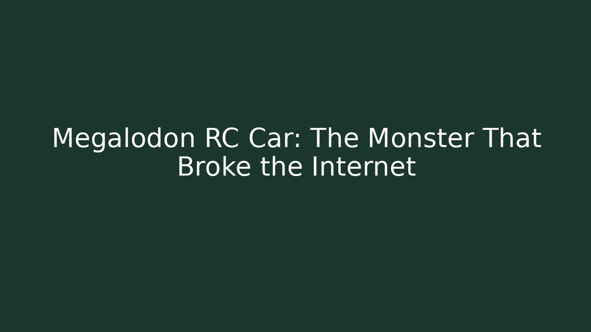 Megalodon RC Car: The Monster That Broke the Internet