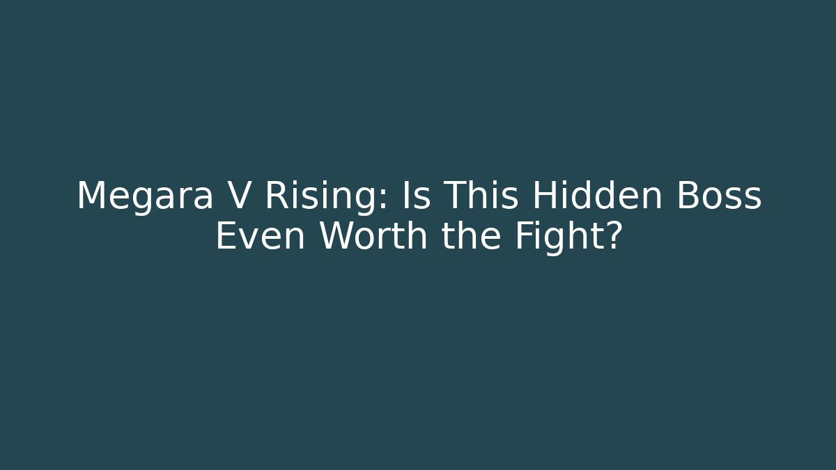 Megara V Rising: Is This Hidden Boss Even Worth the Fight?