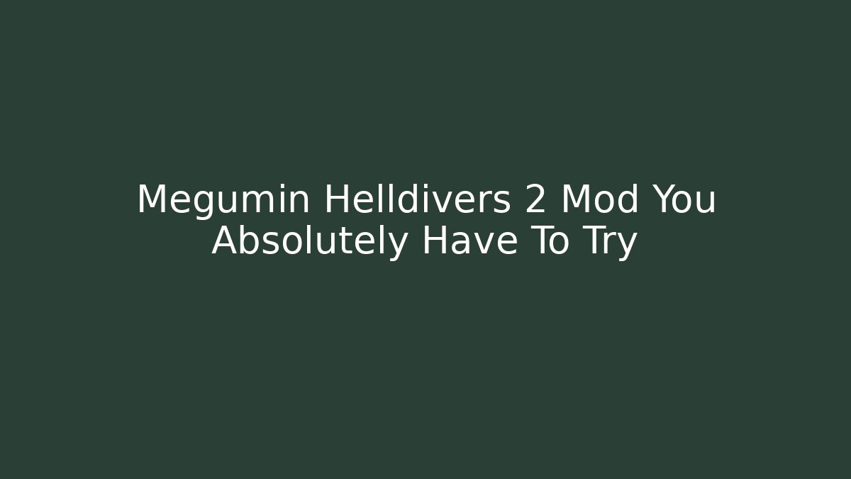 Megumin Helldivers 2 Mod You Absolutely Have To Try - Felix Cat Insurance