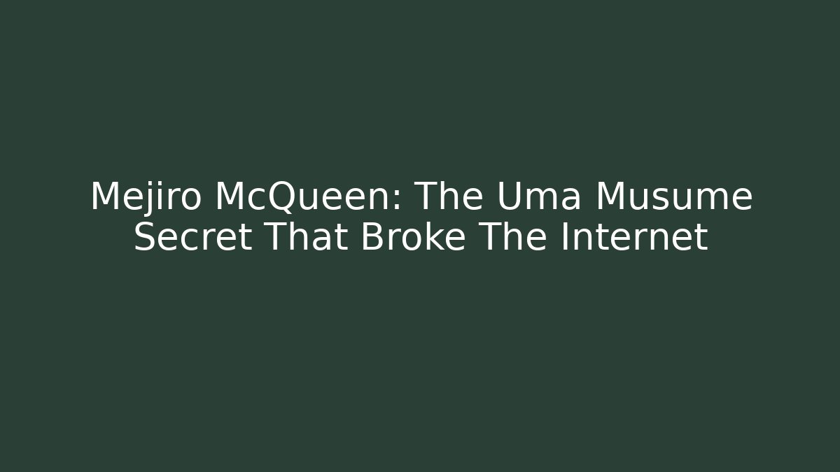 Mejiro McQueen: The Uma Musume Secret That Broke The Internet