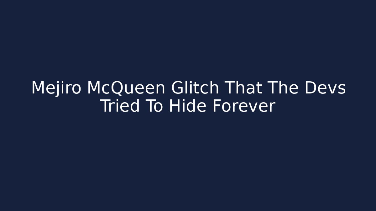 Mejiro McQueen Glitch That The Devs Tried To Hide Forever