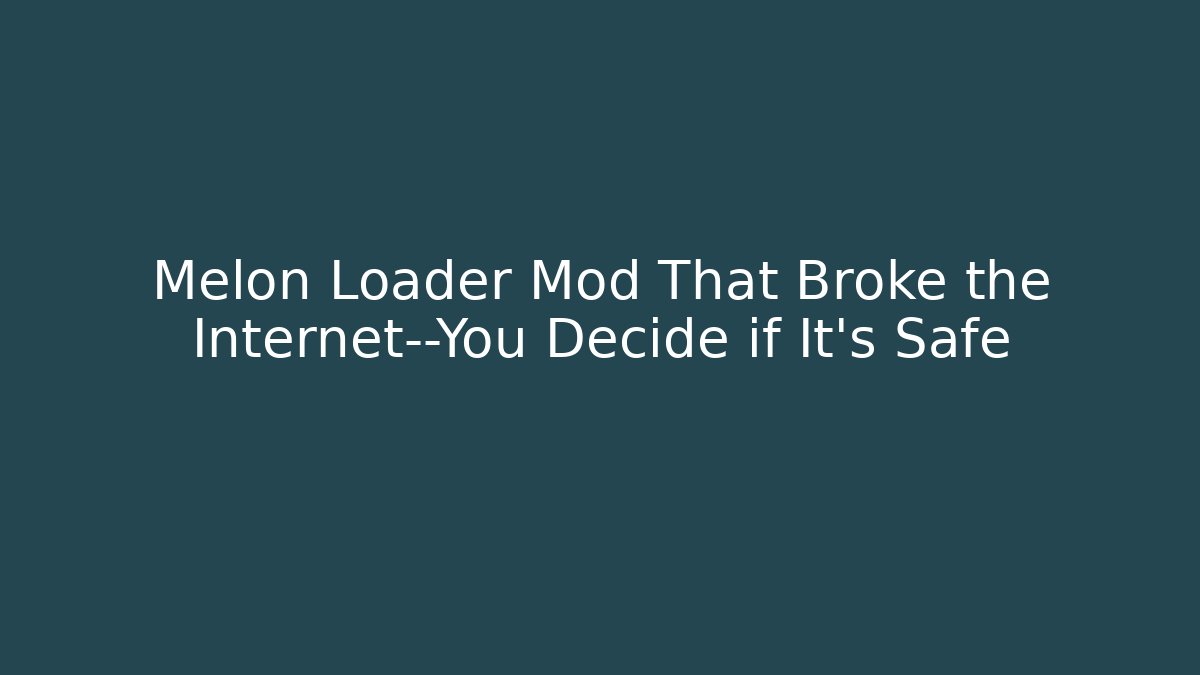 Melon Loader Mod That Broke the Internet—You Decide if It's Safe