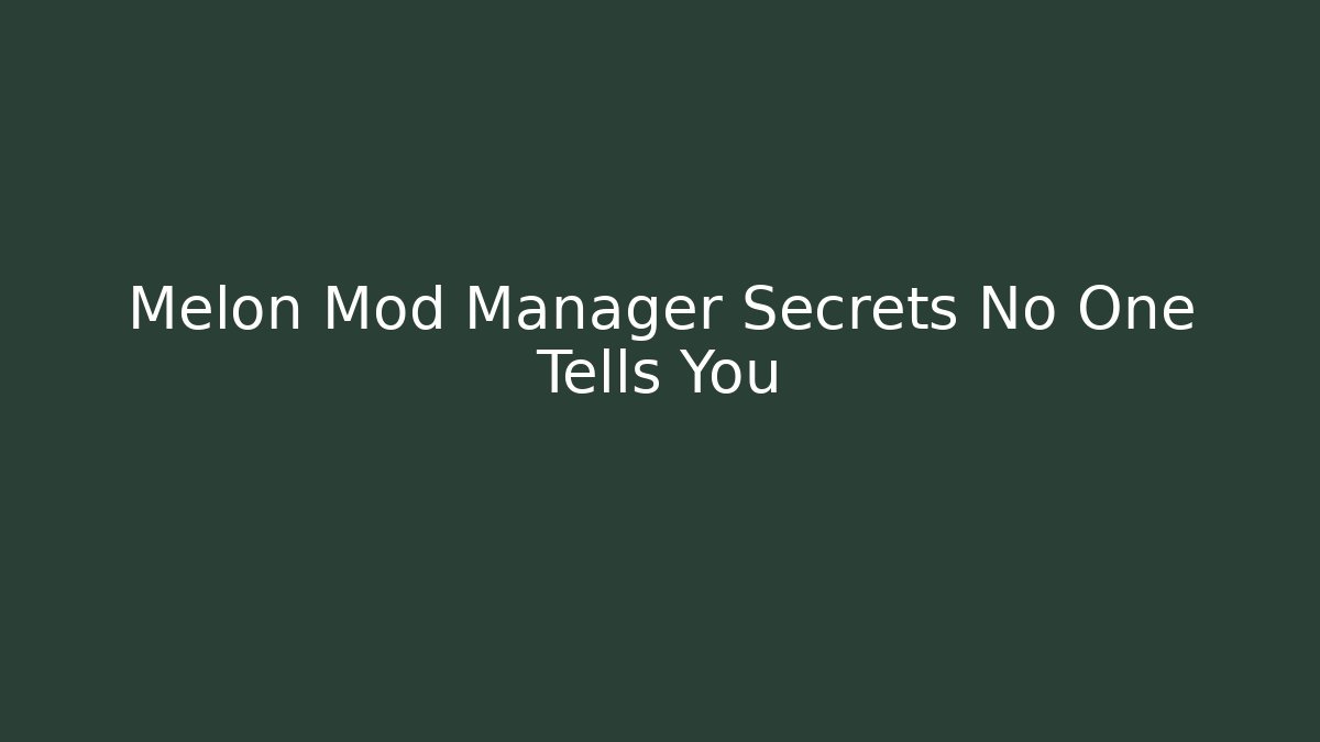 Melon Mod Manager Secrets No One Tells You