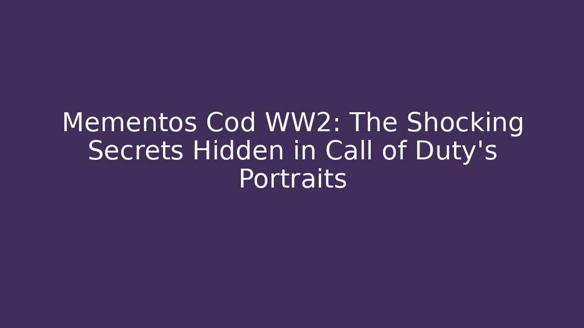 Mementos Cod WW2: The Shocking Secrets Hidden in Call of Duty’s Portraits
