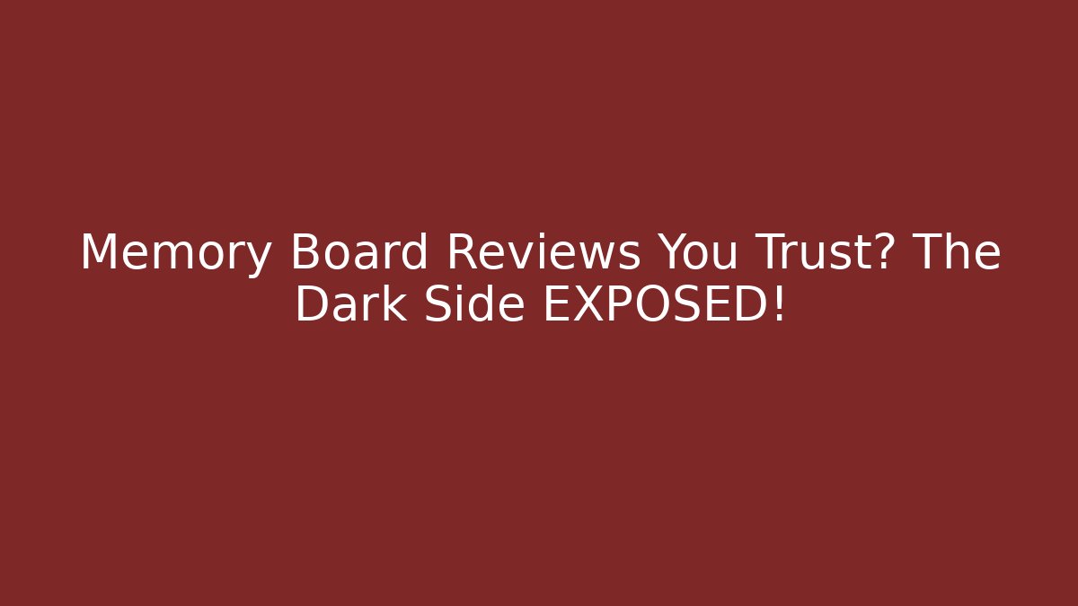Memory Board Reviews You Trust? The Dark Side EXPOSED!