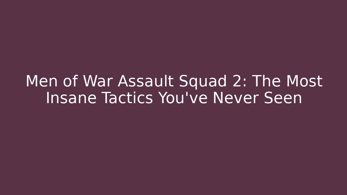 Men of War Assault Squad 2: The Most Insane Tactics You've Never Seen