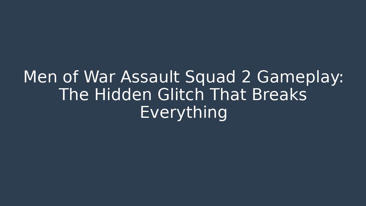 Men of War Assault Squad 2 Gameplay: The Hidden Glitch That Breaks Everything