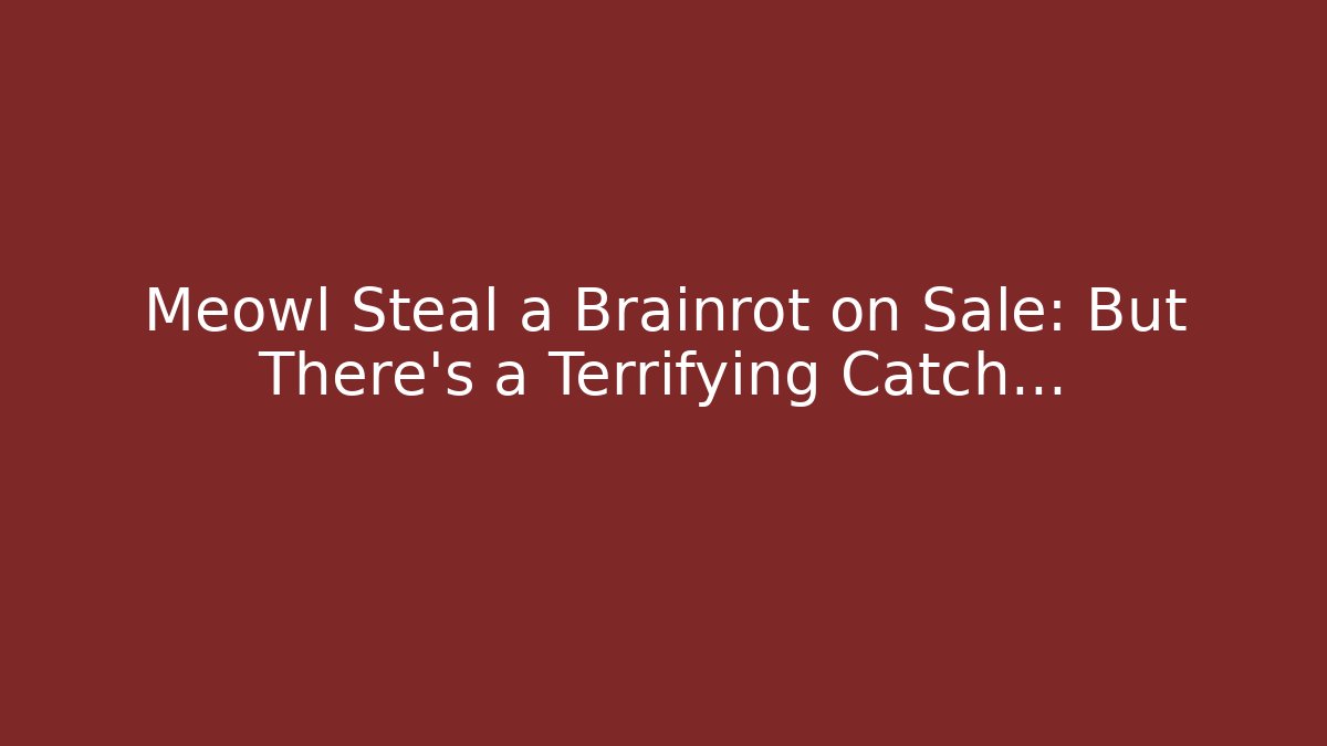 Meowl Steal a Brainrot on Sale: But There's a Terrifying Catch...